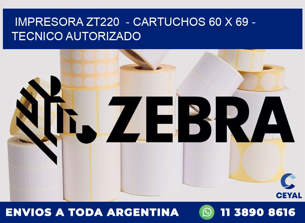IMPRESORA ZT220 - CARTUCHOS 60 x 69 - TECNICO AUTORIZADO