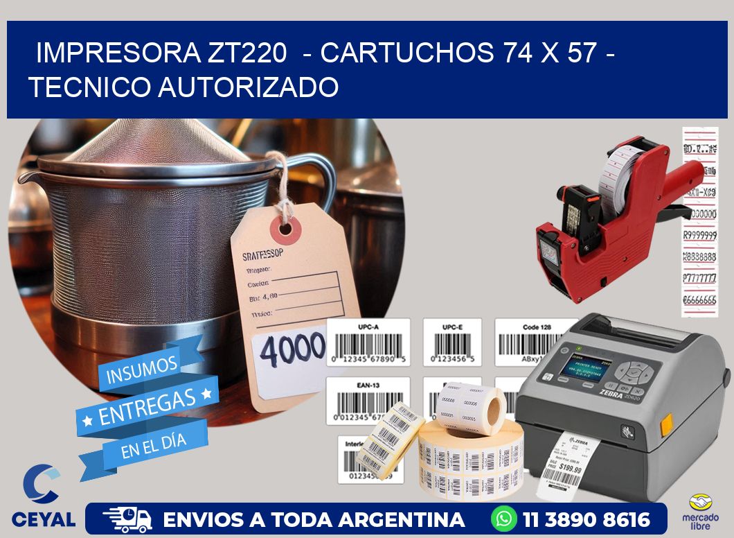 IMPRESORA ZT220 - CARTUCHOS 74 x 57 - TECNICO AUTORIZADO