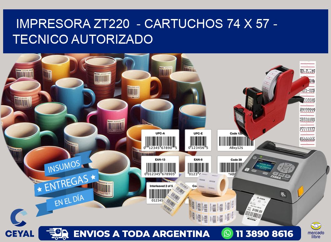 IMPRESORA ZT220 - CARTUCHOS 74 x 57 - TECNICO AUTORIZADO