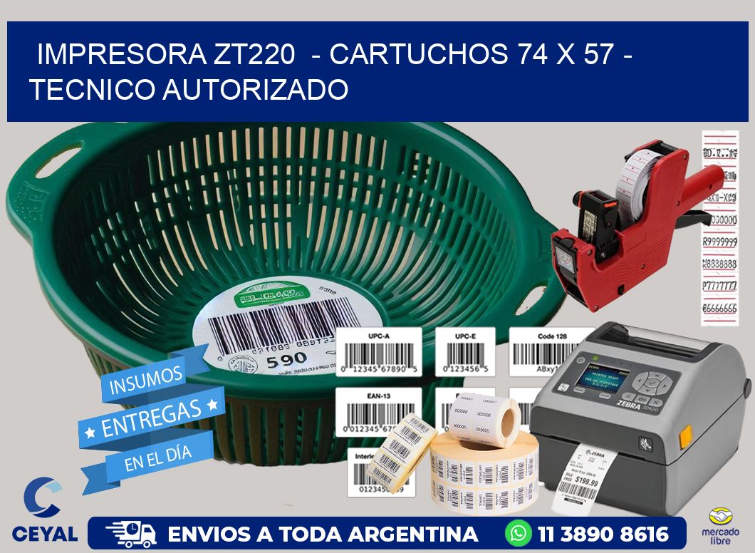 IMPRESORA ZT220  – CARTUCHOS 74 x 57 – TECNICO AUTORIZADO