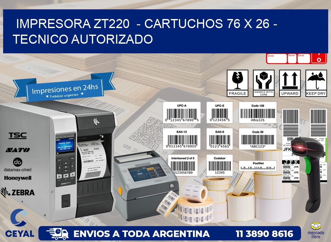 IMPRESORA ZT220  - CARTUCHOS 76 x 26 - TECNICO AUTORIZADO