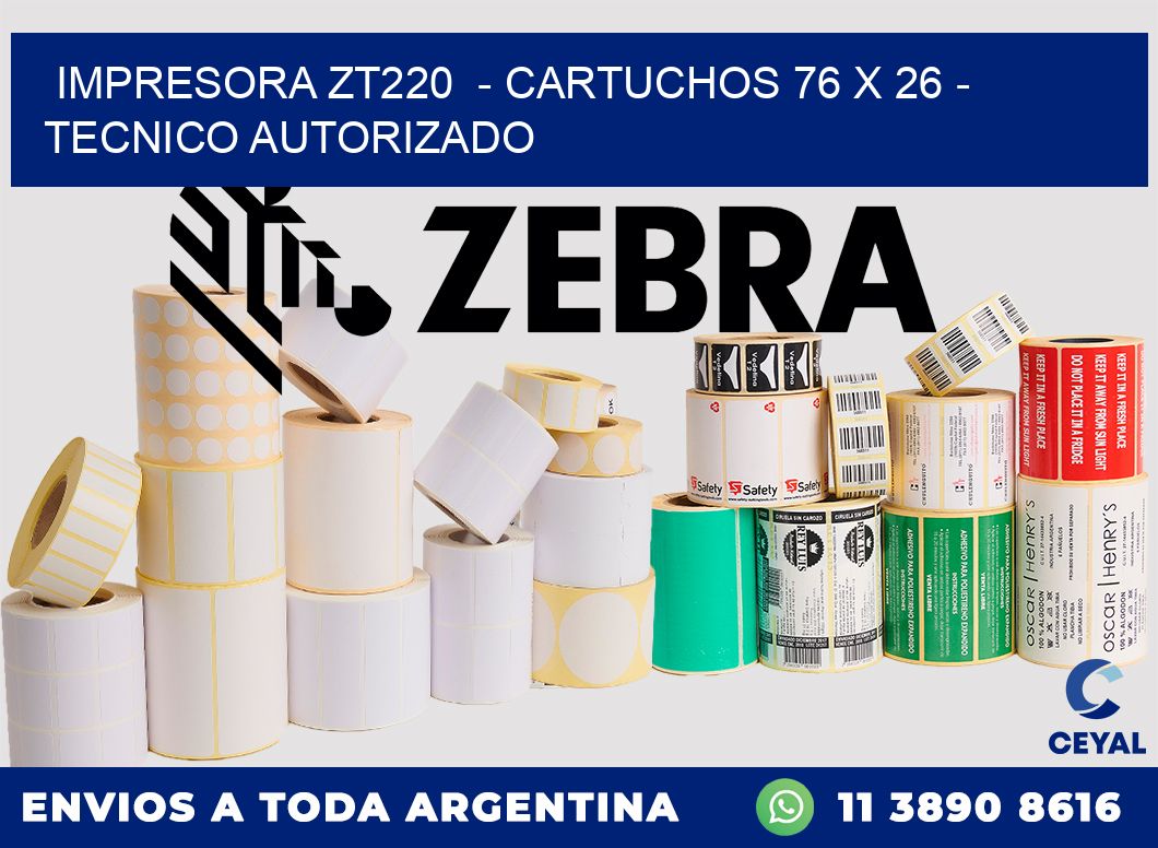 IMPRESORA ZT220  - CARTUCHOS 76 x 26 - TECNICO AUTORIZADO