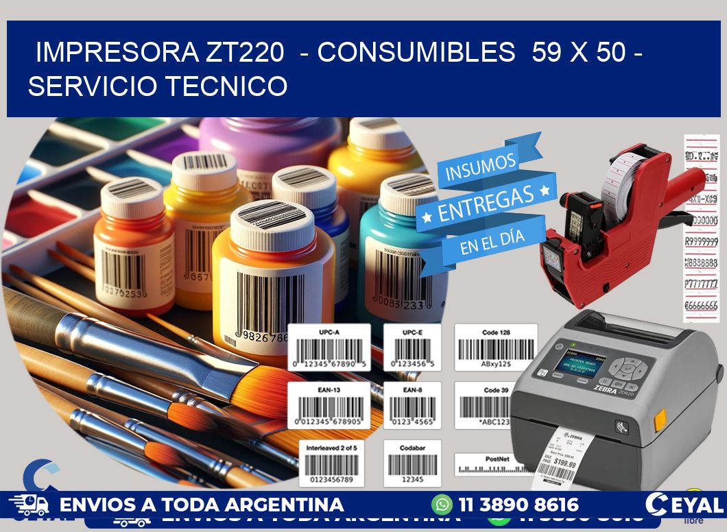 IMPRESORA ZT220  - CONSUMIBLES  59 x 50 - SERVICIO TECNICO