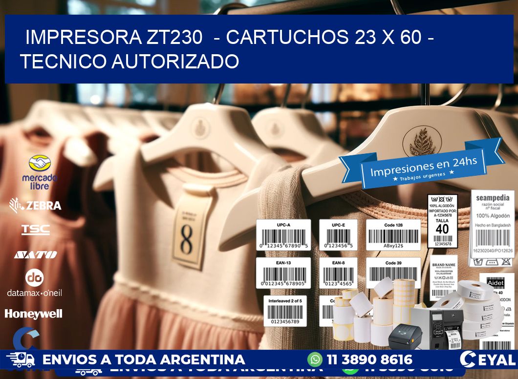 IMPRESORA ZT230 - CARTUCHOS 23 x 60 - TECNICO AUTORIZADO