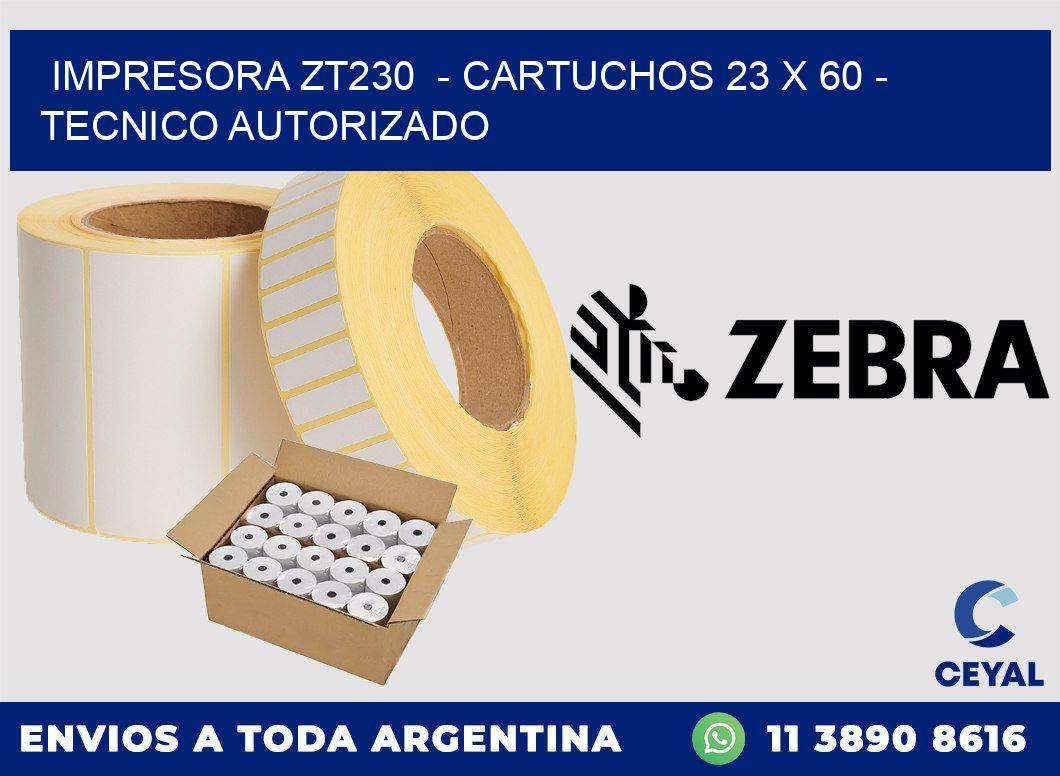 IMPRESORA ZT230 - CARTUCHOS 23 x 60 - TECNICO AUTORIZADO