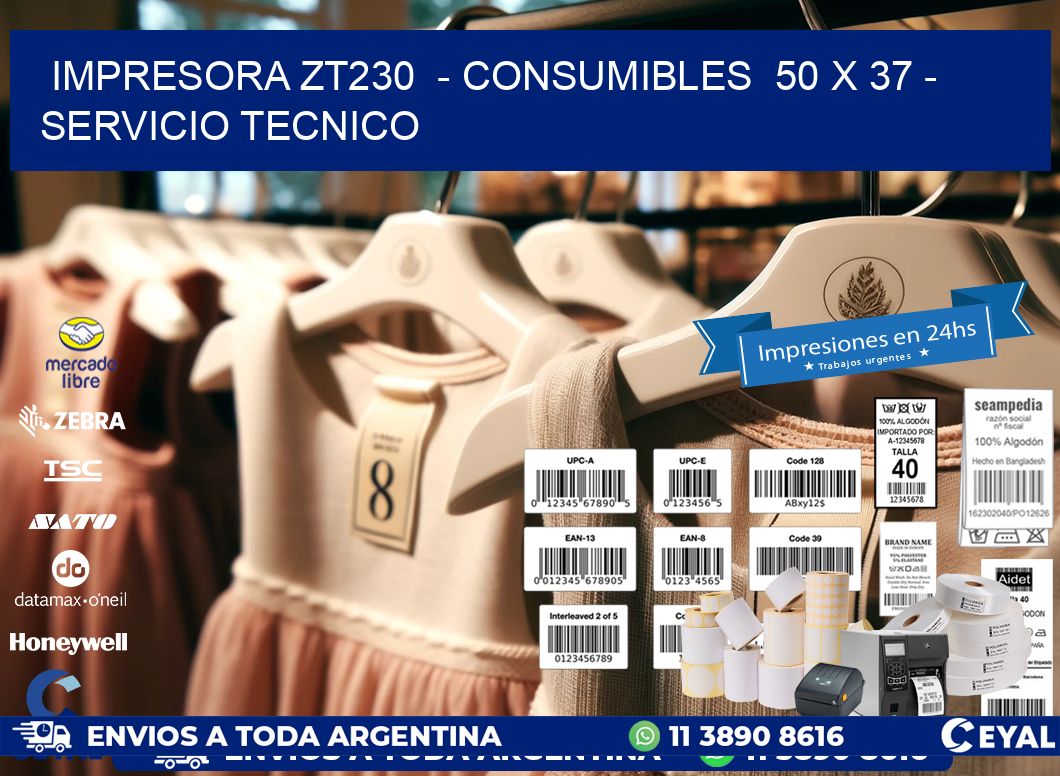 IMPRESORA ZT230  - CONSUMIBLES  50 x 37 - SERVICIO TECNICO