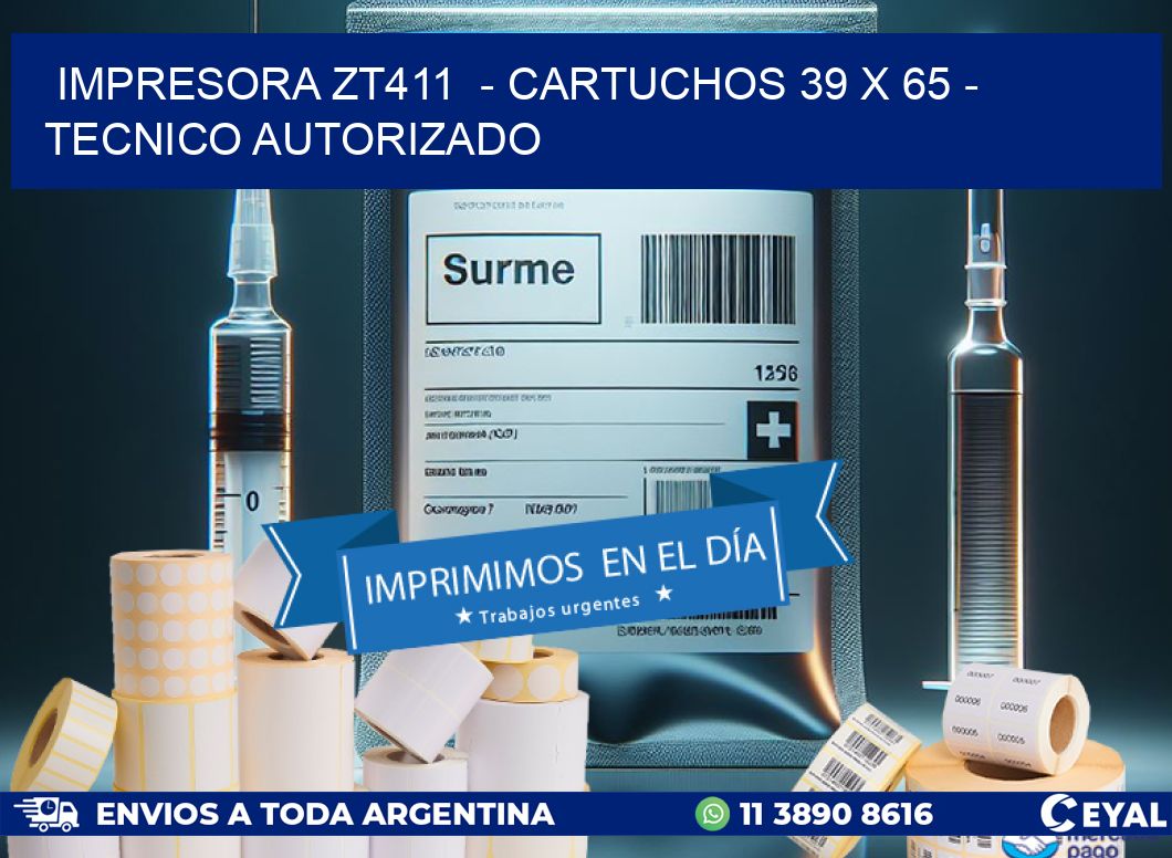 IMPRESORA ZT411  - CARTUCHOS 39 x 65 - TECNICO AUTORIZADO