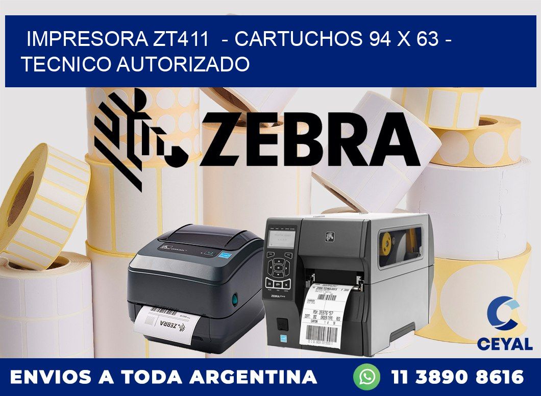 IMPRESORA ZT411 - CARTUCHOS 94 x 63 - TECNICO AUTORIZADO