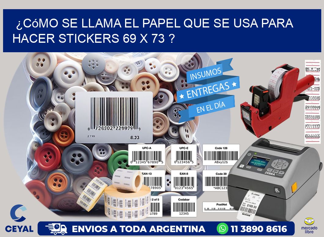 ¿Cómo se llama el papel que se usa para hacer stickers 69 x 73 ?