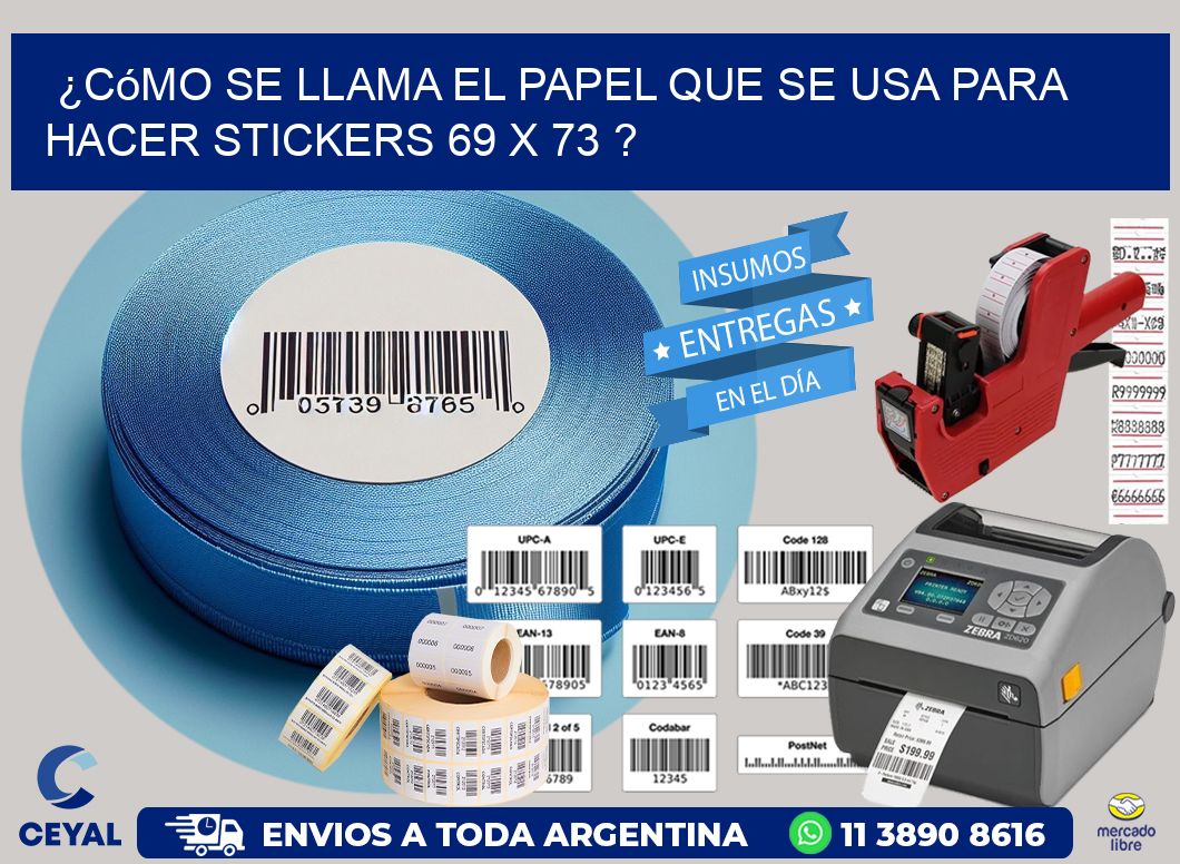 ¿Cómo se llama el papel que se usa para hacer stickers 69 x 73 ?