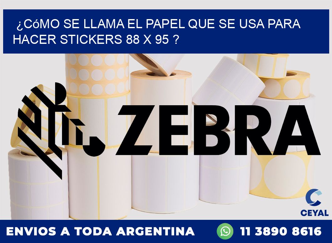 ¿Cómo se llama el papel que se usa para hacer stickers 88 x 95 ?