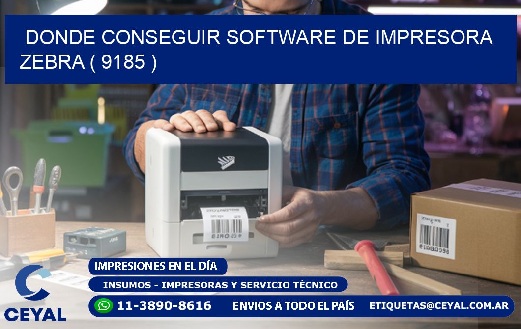 DONDE CONSEGUIR SOFTWARE DE IMPRESORA ZEBRA ( 9185 )