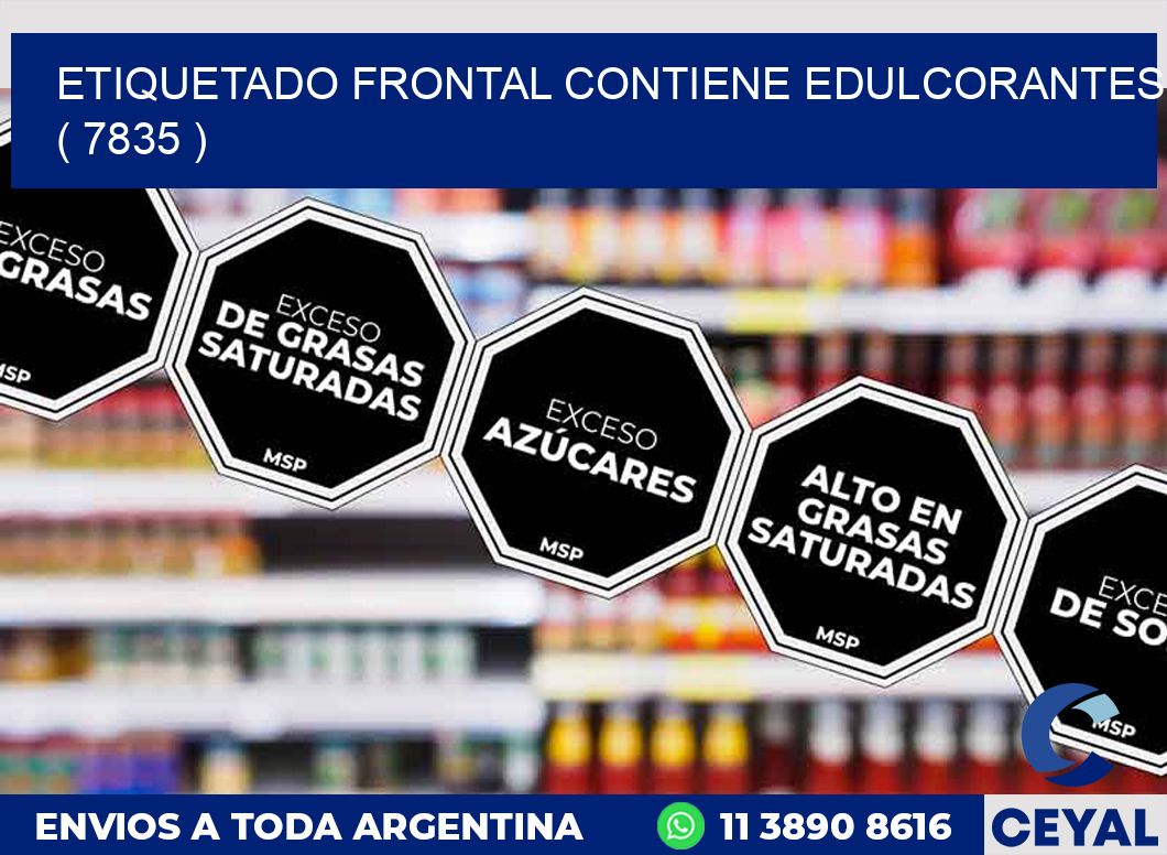 ETIQUETADO FRONTAL CONTIENE EDULCORANTES  ( 7835 )