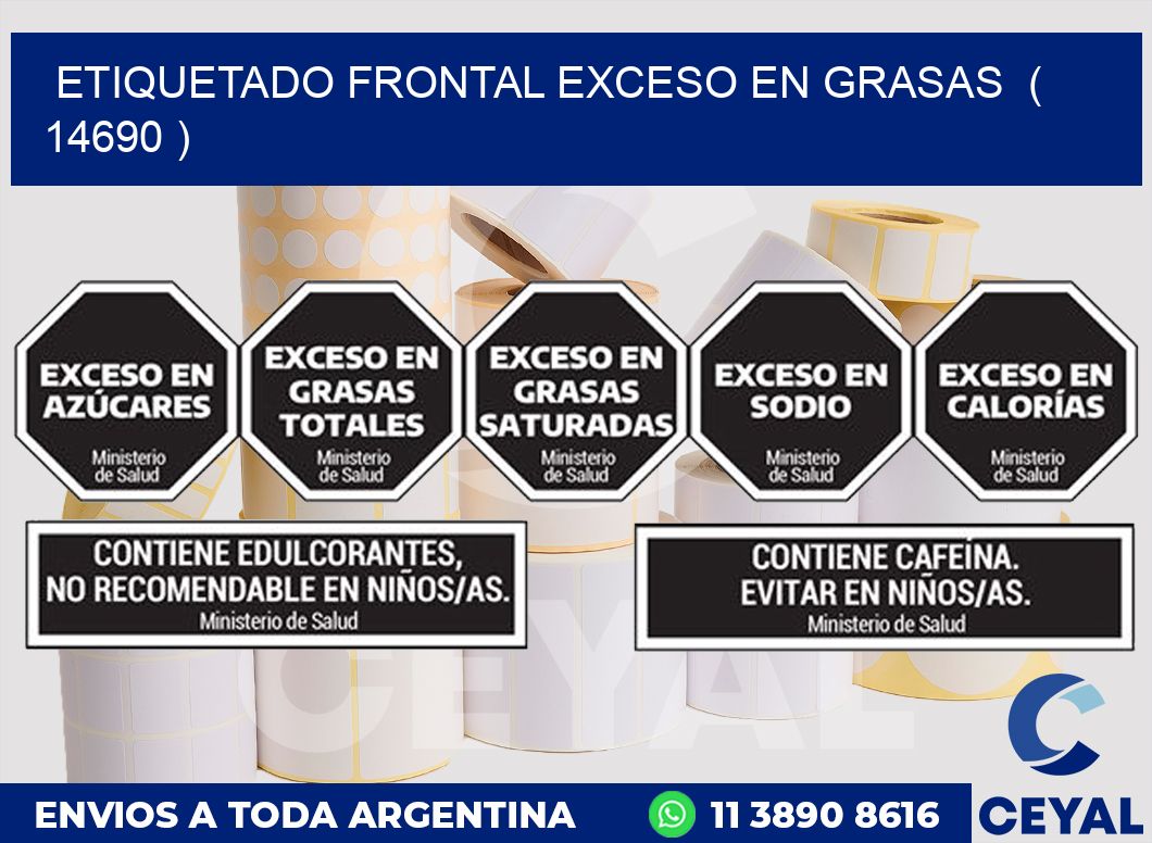 ETIQUETADO FRONTAL EXCESO EN GRASAS  ( 14690 )