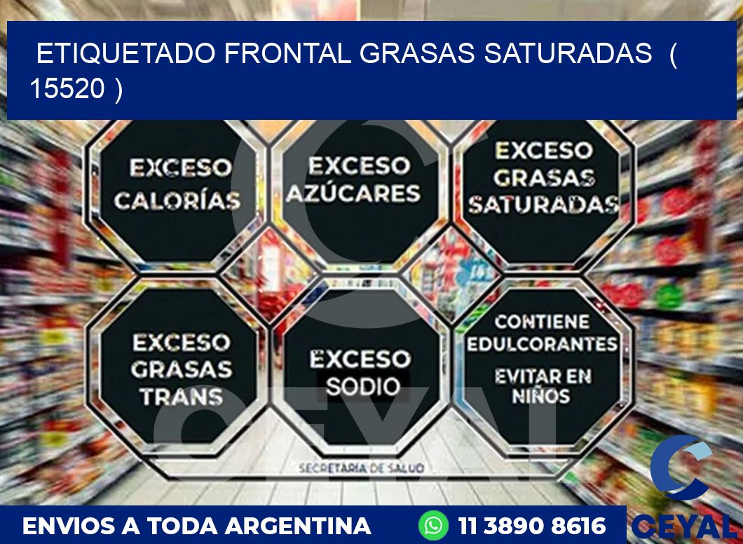 ETIQUETADO FRONTAL GRASAS SATURADAS  ( 15520 )