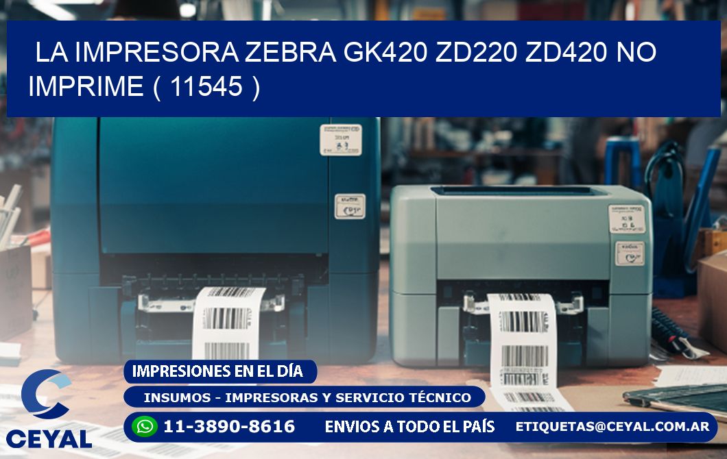 LA IMPRESORA ZEBRA GK420 ZD220 ZD420 NO IMPRIME ( 11545 )