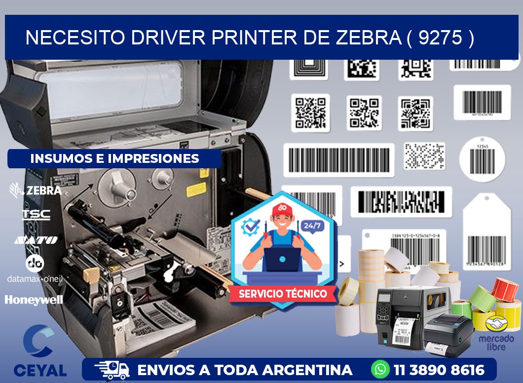 NECESITO DRIVER PRINTER DE ZEBRA ( 9275 )