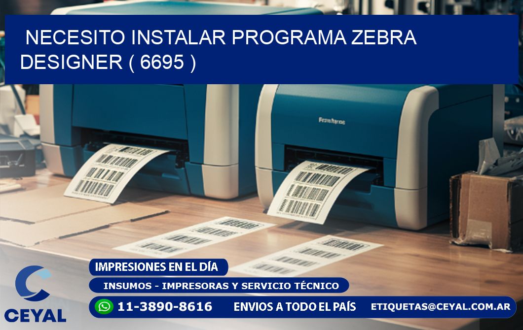 NECESITO INSTALAR PROGRAMA ZEBRA DESIGNER ( 6695 )