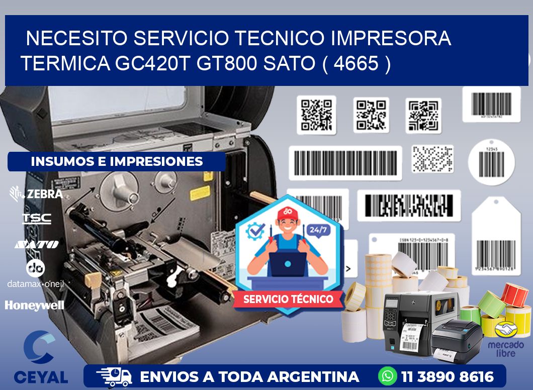 NECESITO SERVICIO TECNICO IMPRESORA TERMICA GC420T GT800 SATO ( 4665 )