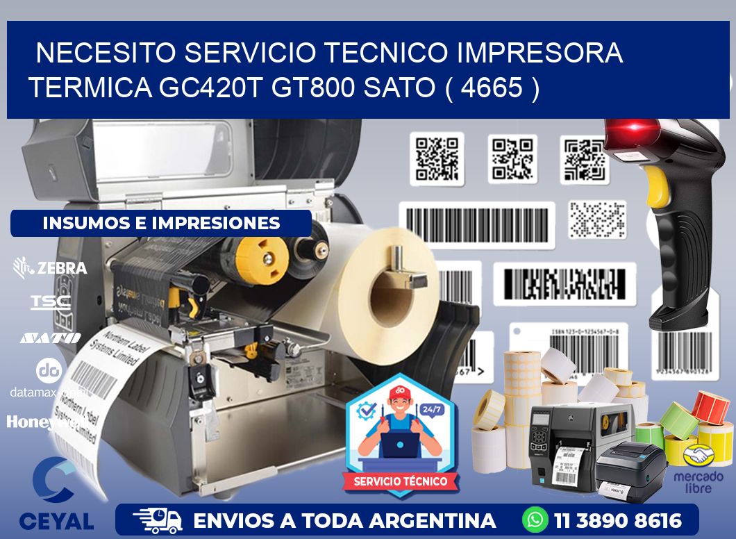 NECESITO SERVICIO TECNICO IMPRESORA TERMICA GC420T GT800 SATO ( 4665 )