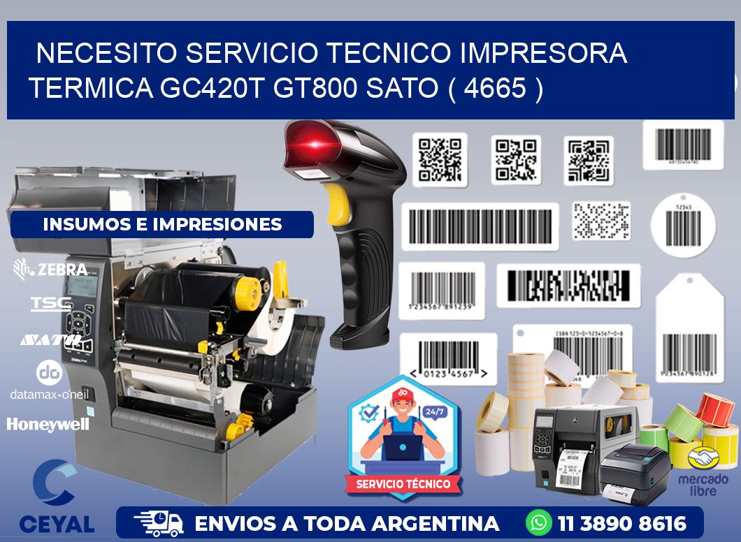 NECESITO SERVICIO TECNICO IMPRESORA TERMICA GC420T GT800 SATO ( 4665 )
