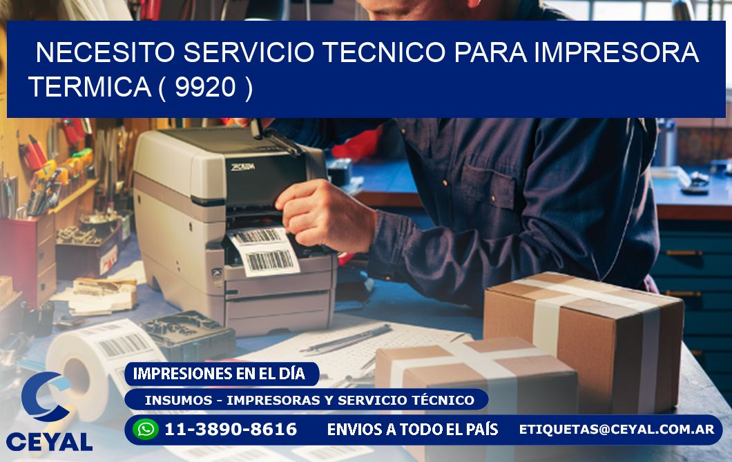 NECESITO SERVICIO TECNICO PARA IMPRESORA TERMICA ( 9920 )