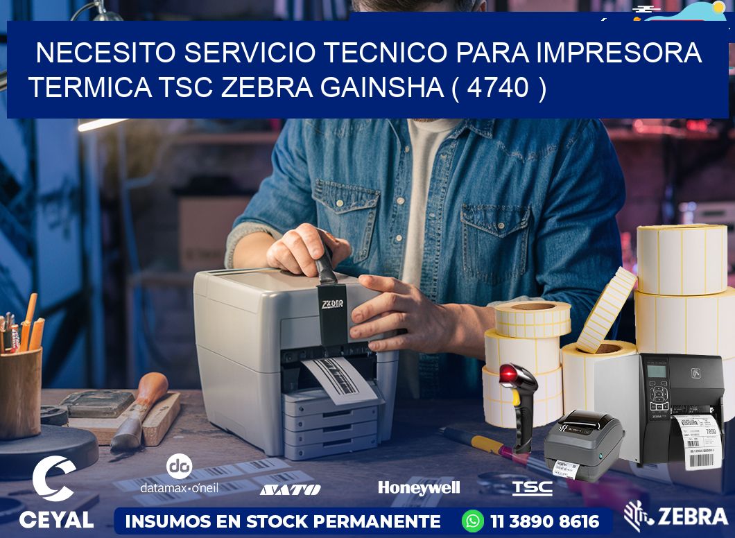 NECESITO SERVICIO TECNICO PARA IMPRESORA TERMICA TSC ZEBRA GAINSHA ( 4740 )