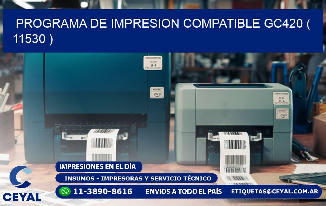 PROGRAMA DE IMPRESION COMPATIBLE GC420 ( 11530 )