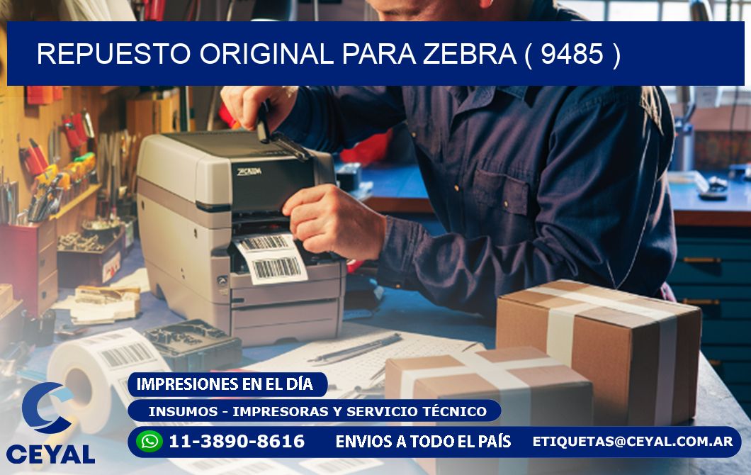 REPUESTO ORIGINAL PARA ZEBRA ( 9485 )