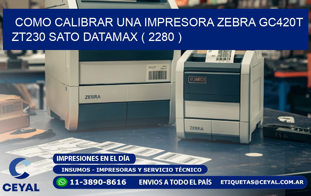 como calibrar una impresora zebra gc420t ZT230 SATO DATAMAX ( 2280 )