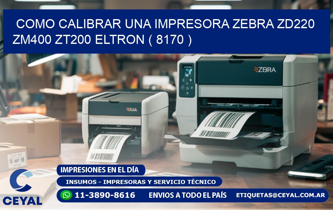 como calibrar una impresora zebra zd220 ZM400 ZT200 ELTRON ( 8170 )