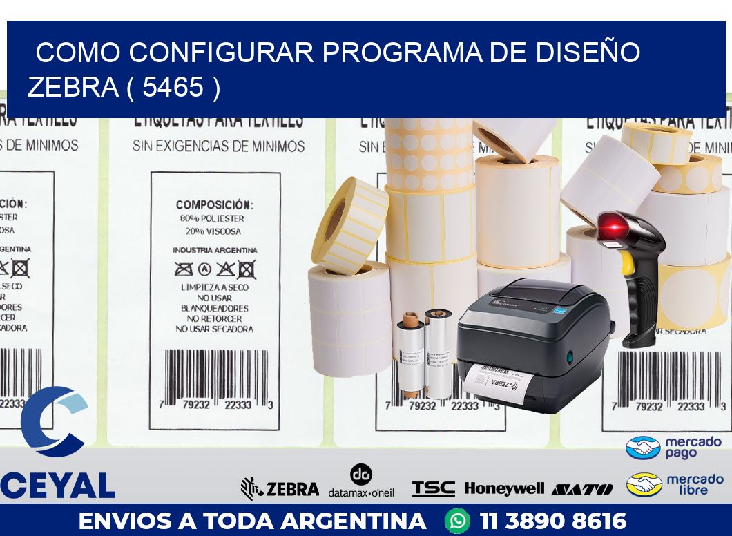 COMO CONFIGURAR PROGRAMA DE DISEÑO ZEBRA ( 5465 )