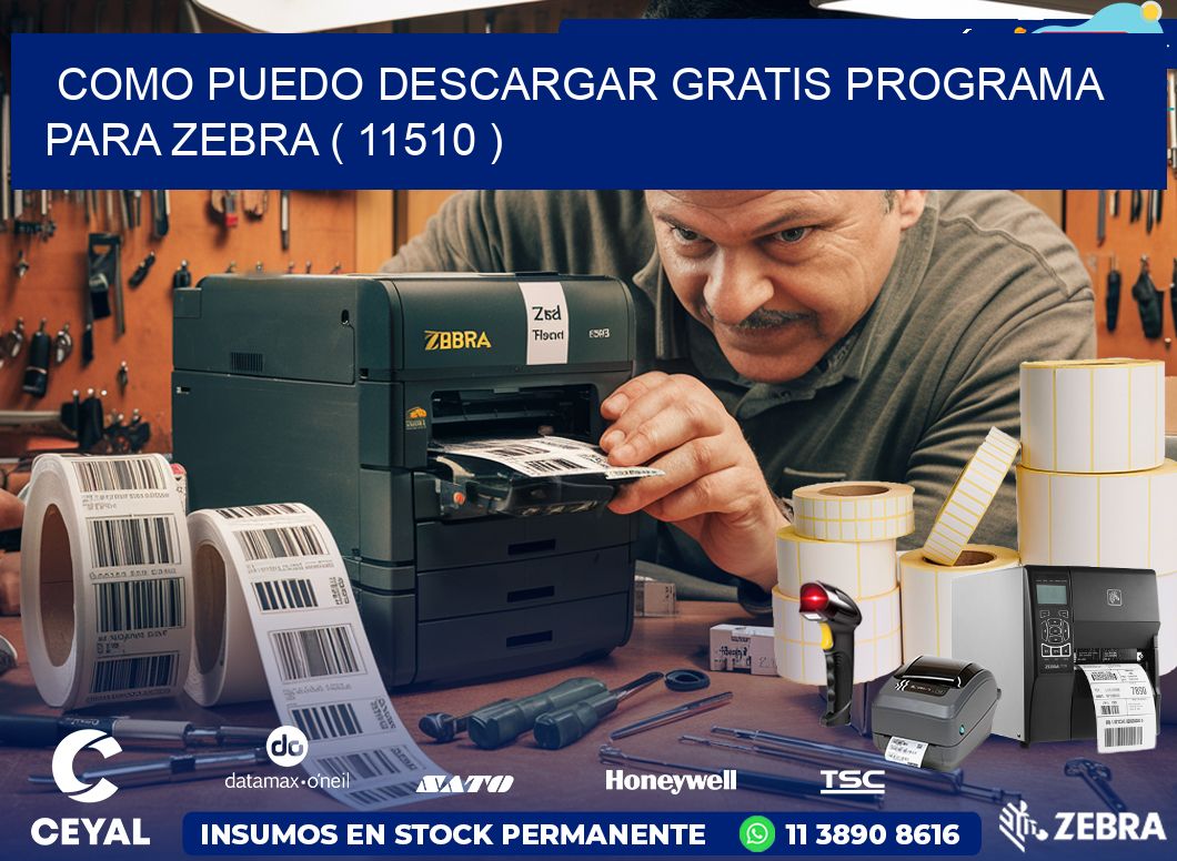 COMO PUEDO DESCARGAR GRATIS PROGRAMA PARA ZEBRA ( 11510 )