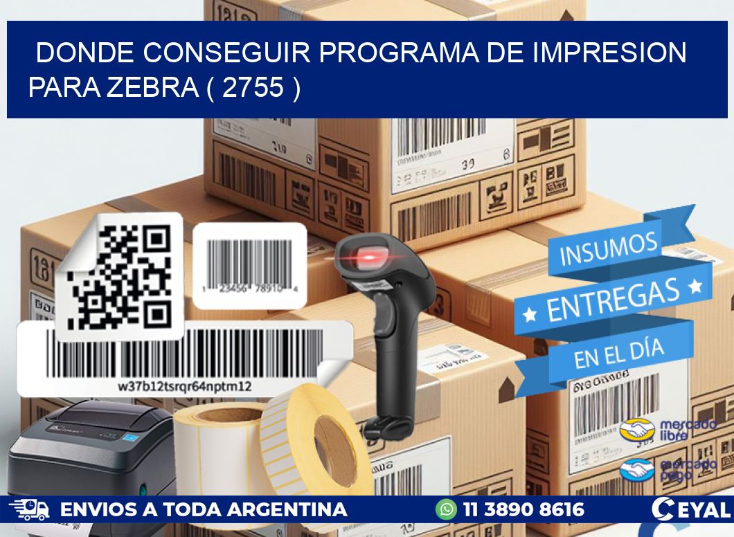 DONDE CONSEGUIR PROGRAMA DE IMPRESION PARA ZEBRA ( 2755 )