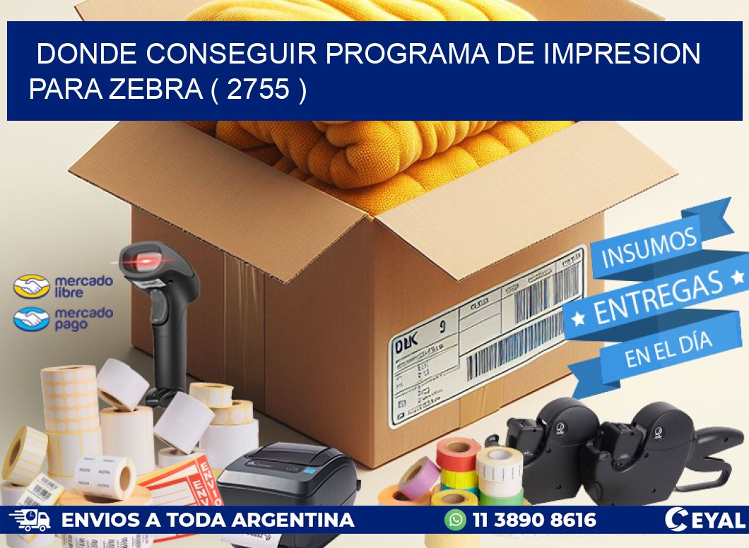 DONDE CONSEGUIR PROGRAMA DE IMPRESION PARA ZEBRA ( 2755 )