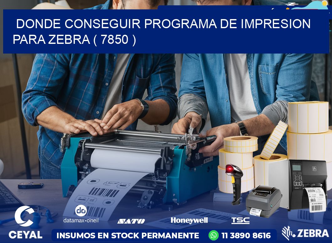 DONDE CONSEGUIR PROGRAMA DE IMPRESION PARA ZEBRA ( 7850 )
