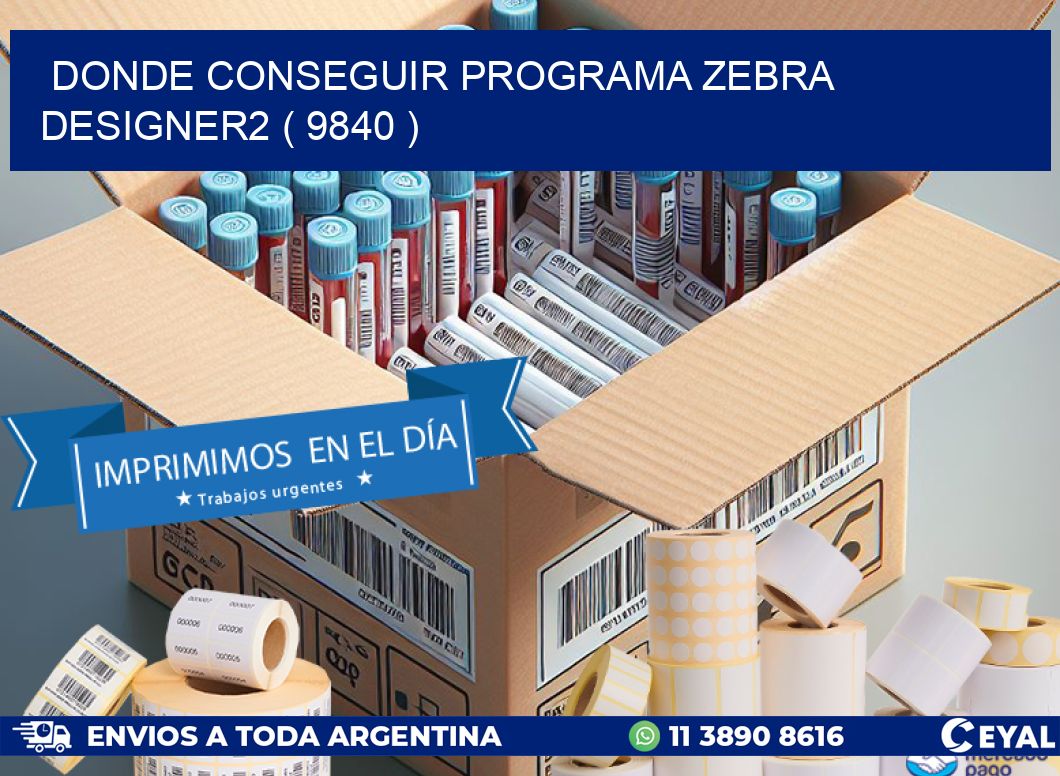 DONDE CONSEGUIR PROGRAMA ZEBRA DESIGNER2 ( 9840 )