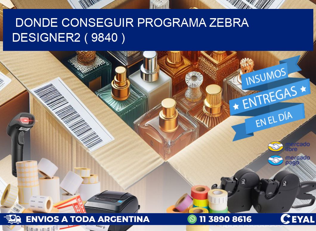 DONDE CONSEGUIR PROGRAMA ZEBRA DESIGNER2 ( 9840 )