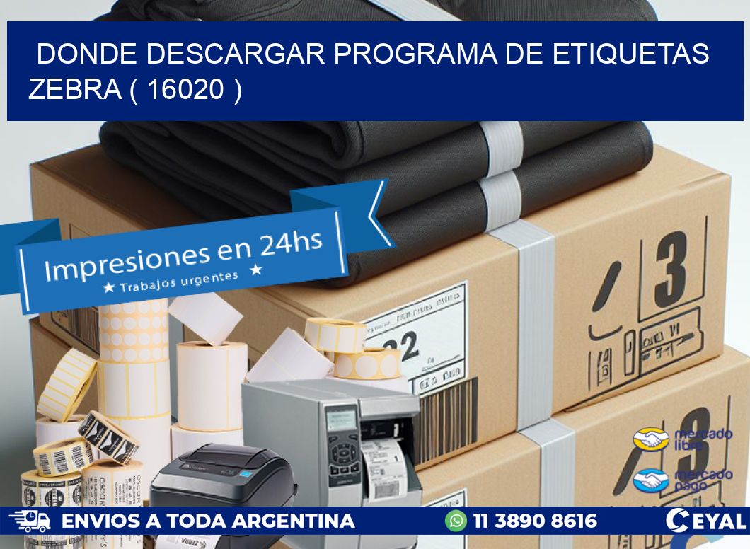 DONDE DESCARGAR PROGRAMA DE ETIQUETAS ZEBRA ( 16020 )