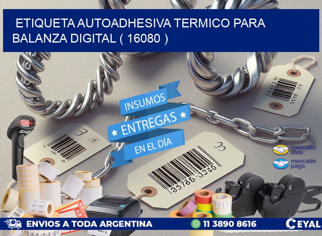ETIQUETA AUTOADHESIVA TERMICO PARA BALANZA DIGITAL ( 16080 )
