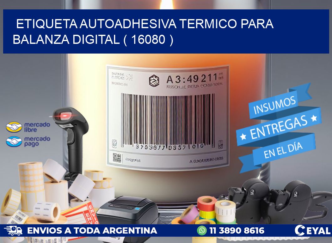 ETIQUETA AUTOADHESIVA TERMICO PARA BALANZA DIGITAL ( 16080 )