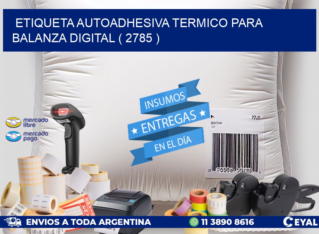 ETIQUETA AUTOADHESIVA TERMICO PARA BALANZA DIGITAL ( 2785 )