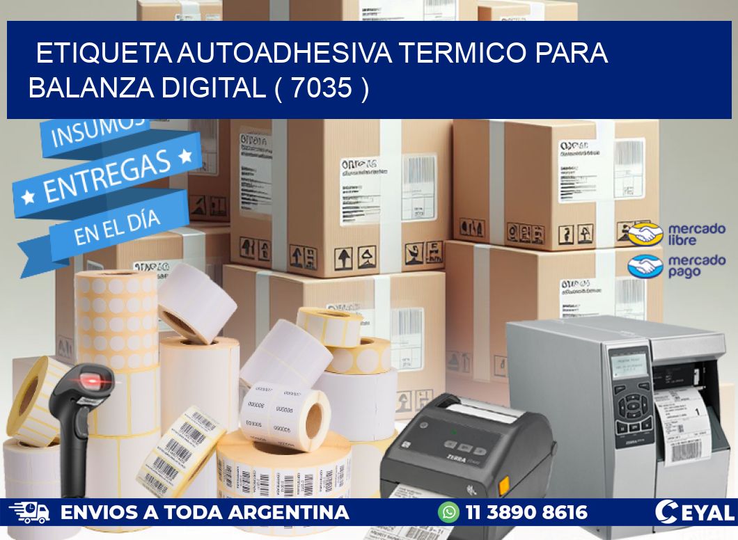 ETIQUETA AUTOADHESIVA TERMICO PARA BALANZA DIGITAL ( 7035 )