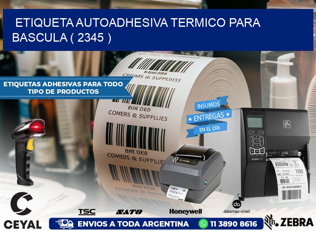 ETIQUETA AUTOADHESIVA TERMICO PARA BASCULA ( 2345 )