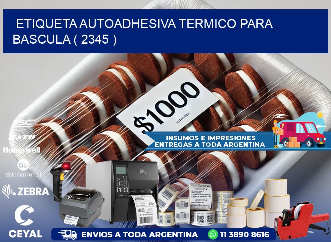ETIQUETA AUTOADHESIVA TERMICO PARA BASCULA ( 2345 )