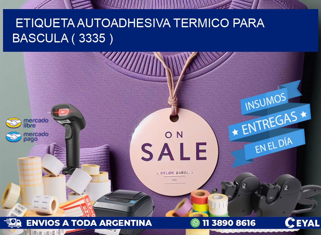ETIQUETA AUTOADHESIVA TERMICO PARA BASCULA ( 3335 )