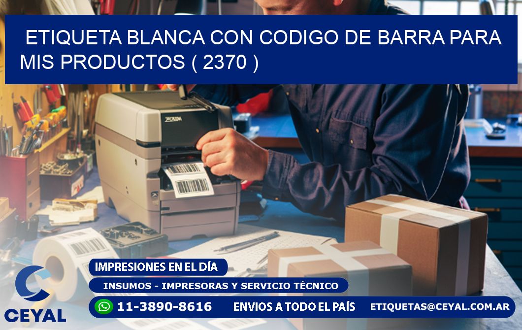 ETIQUETA BLANCA CON CODIGO DE BARRA PARA MIS PRODUCTOS ( 2370 )