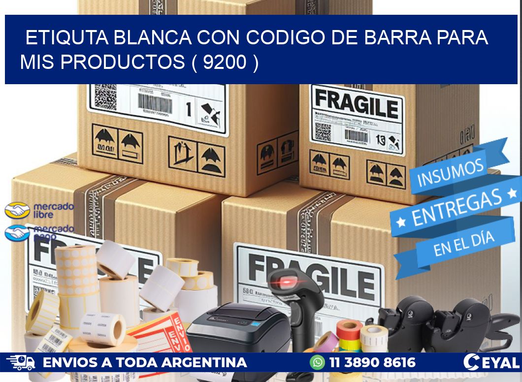 ETIQUTA BLANCA CON CODIGO DE BARRA PARA MIS PRODUCTOS ( 9200 )