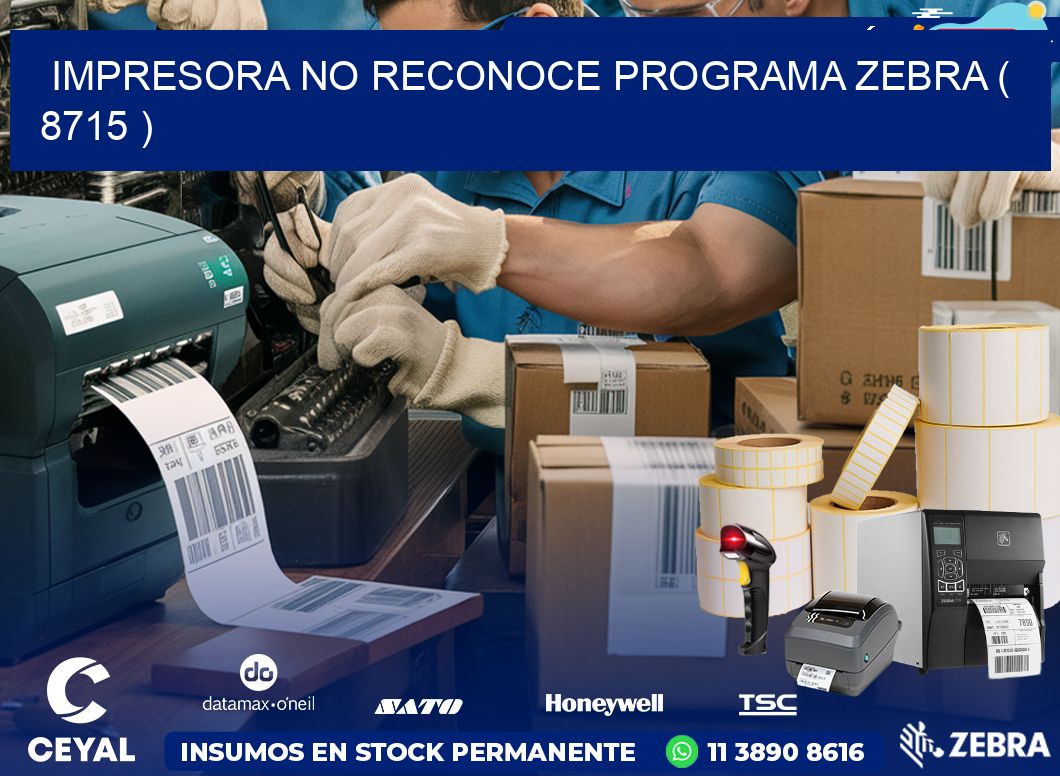 IMPRESORA NO RECONOCE PROGRAMA ZEBRA ( 8715 )