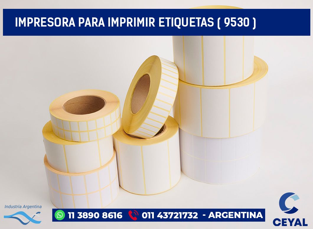 IMPRESORA PARA IMPRIMIR ETIQUETAS ( 9530 )